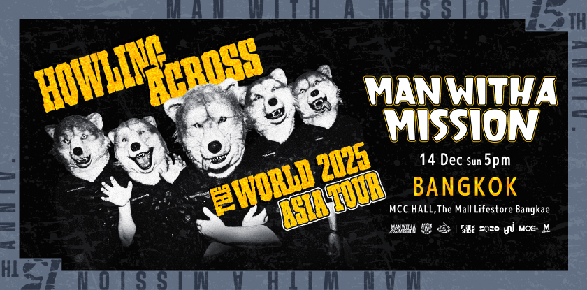 MAN WITH A MISSION ''HOWLING ACROSS THE WORLD 2025 - ASIA TOUR'' in BANGKOK MAN WITH A MISSION ''HOWLING ACROSS THE WORLD 2025 - ASIA TOUR'' in BANGKOK